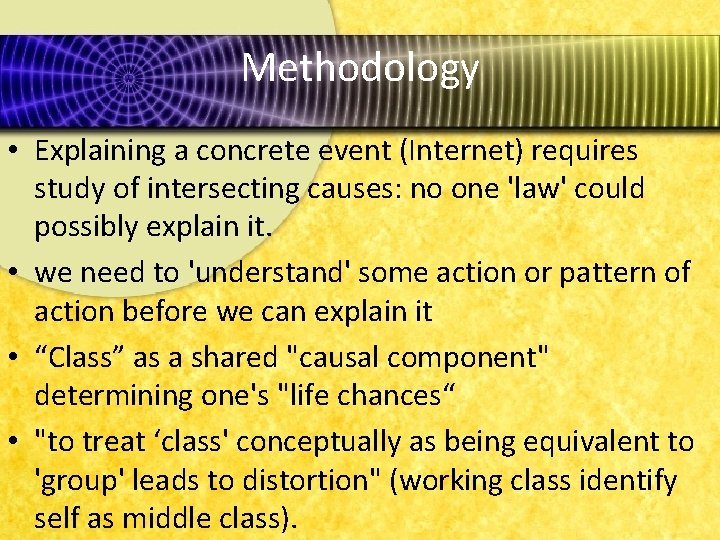 Methodology • Explaining a concrete event (Internet) requires study of intersecting causes: no one