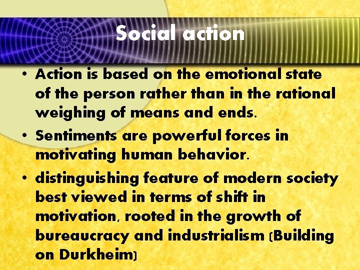 Social action • Action is based on the emotional state of the person rather