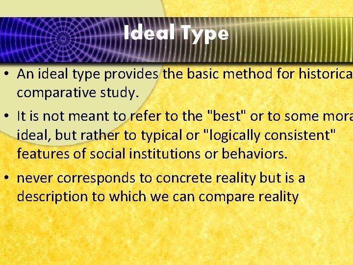 Ideal Type • An ideal type provides the basic method for historica comparative study.