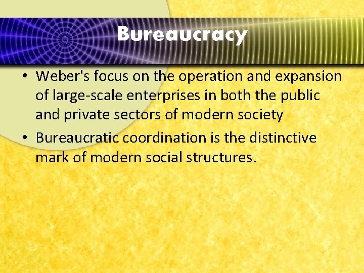 Bureaucracy • Weber's focus on the operation and expansion of large-scale enterprises in both