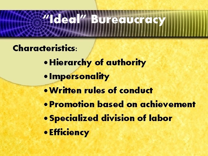 “Ideal” Bureaucracy Characteristics: · Hierarchy of authority · Impersonality · Written rules of conduct