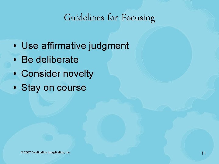 Guidelines for Focusing • • Use affirmative judgment Be deliberate Consider novelty Stay on