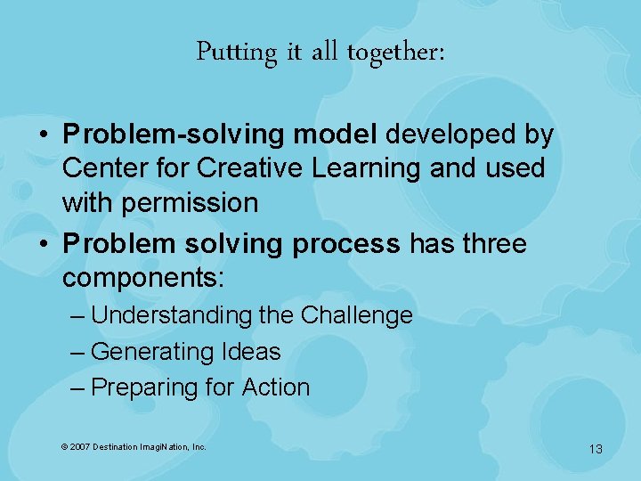 Putting it all together: • Problem-solving model developed by Center for Creative Learning and