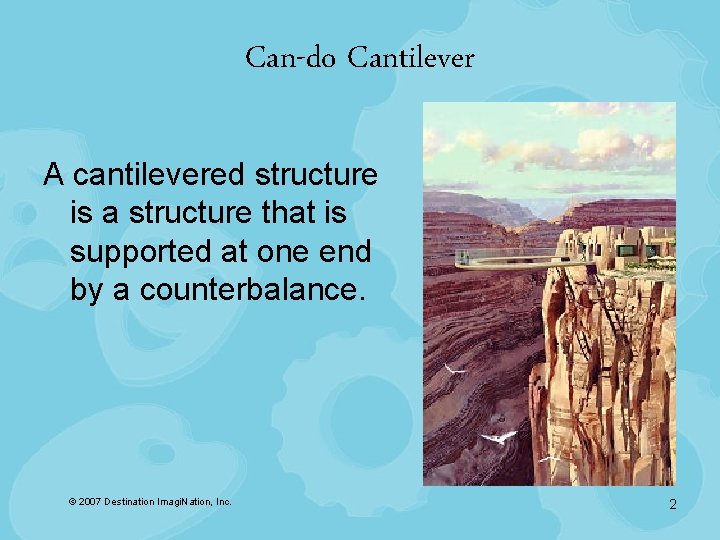 Can-do Cantilever A cantilevered structure is a structure that is supported at one end
