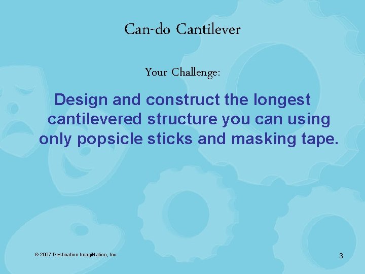 Can-do Cantilever Your Challenge: Design and construct the longest cantilevered structure you can using