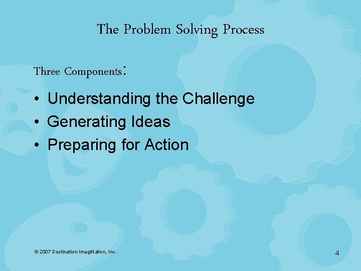 The Problem Solving Process Three Components: • Understanding the Challenge • Generating Ideas •