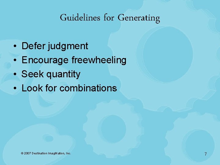 Guidelines for Generating • • Defer judgment Encourage freewheeling Seek quantity Look for combinations