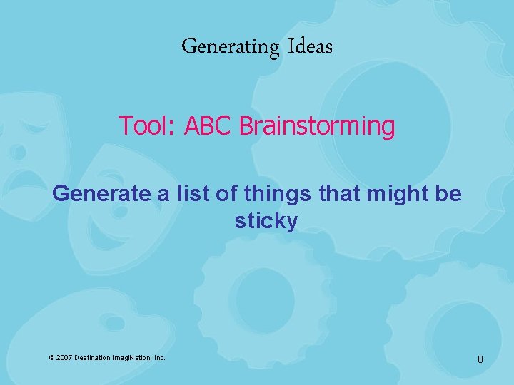 Generating Ideas Tool: ABC Brainstorming Generate a list of things that might be sticky