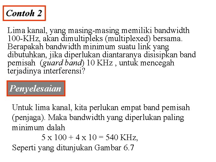 Contoh 2 Lima kanal, yang masing-masing memiliki bandwidth 100 -KHz, akan dimultipleks (multiplexed) bersama.