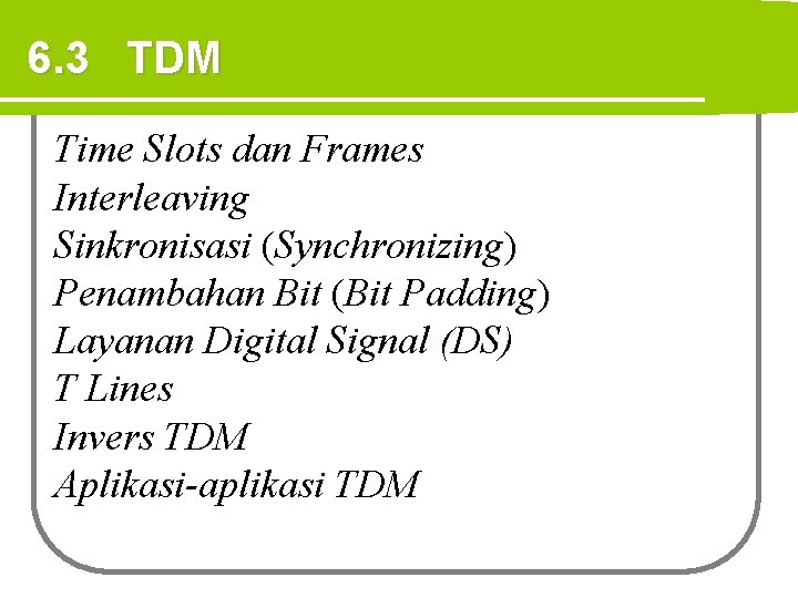 6. 3 TDM Time Slots dan Frames Interleaving Sinkronisasi (Synchronizing) Penambahan Bit (Bit Padding)