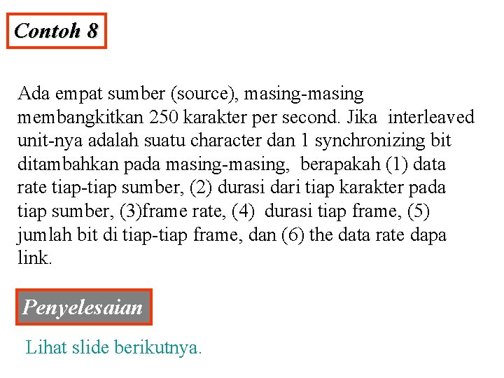 Contoh 8 Ada empat sumber (source), masing-masing membangkitkan 250 karakter per second. Jika interleaved