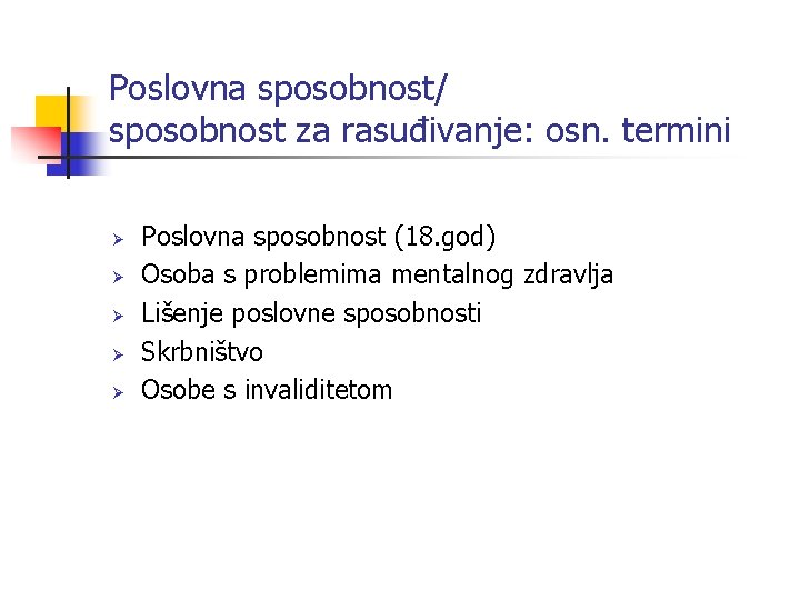 Poslovna sposobnost/ sposobnost za rasuđivanje: osn. termini Ø Ø Ø Poslovna sposobnost (18. god)