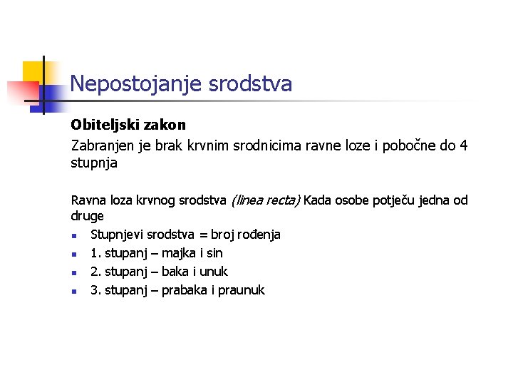 Nepostojanje srodstva Obiteljski zakon Zabranjen je brak krvnim srodnicima ravne loze i pobočne do