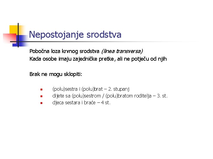 Nepostojanje srodstva Pobočna loza krvnog srodstva (linea transversa) Kada osobe imaju zajedničke pretke, ali