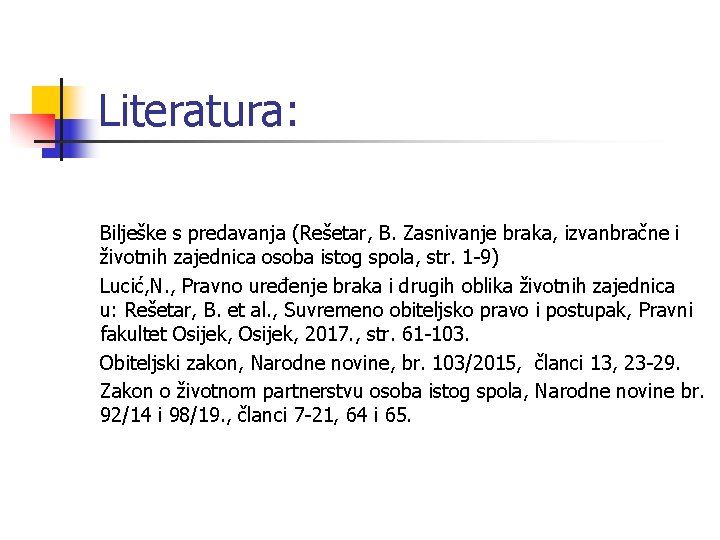 Literatura: Bilješke s predavanja (Rešetar, B. Zasnivanje braka, izvanbračne i životnih zajednica osoba istog