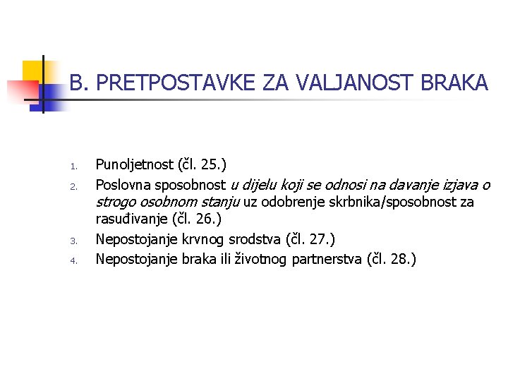 B. PRETPOSTAVKE ZA VALJANOST BRAKA 1. 2. 3. 4. Punoljetnost (čl. 25. ) Poslovna