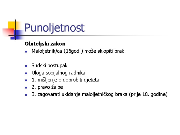 Punoljetnost Obiteljski zakon n Maloljetnik/ca (16 god ) može sklopiti brak n n n