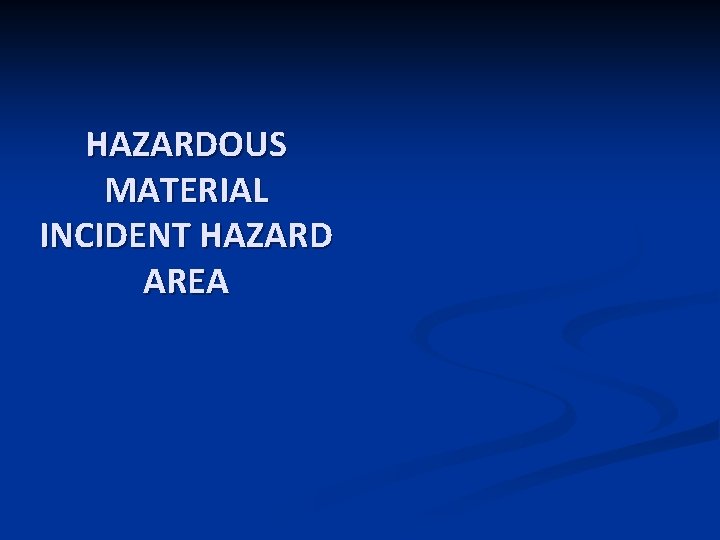 HAZARDOUS MATERIAL INCIDENT HAZARD AREA 