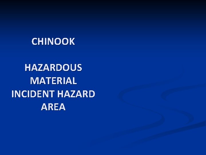 CHINOOK HAZARDOUS MATERIAL INCIDENT HAZARD AREA 