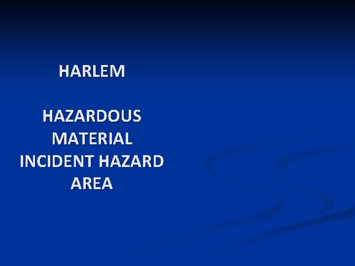 HARLEM HAZARDOUS MATERIAL INCIDENT HAZARD AREA 