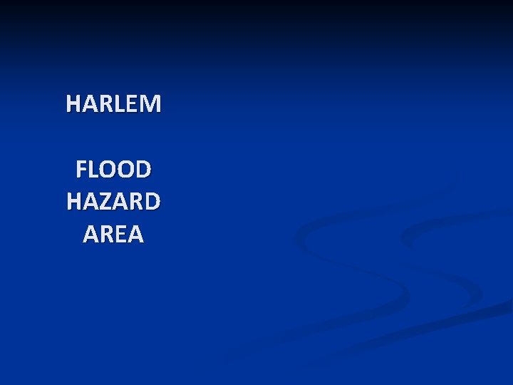 HARLEM FLOOD HAZARD AREA 