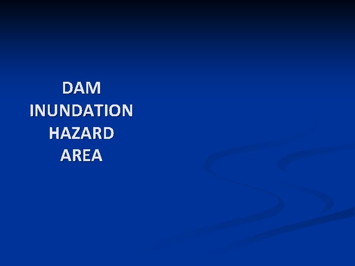 DAM INUNDATION HAZARD AREA 