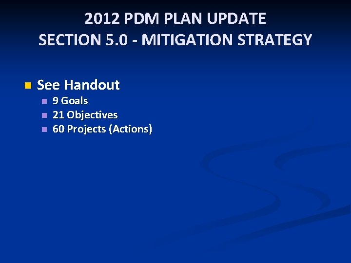 2012 PDM PLAN UPDATE SECTION 5. 0 - MITIGATION STRATEGY n See Handout n