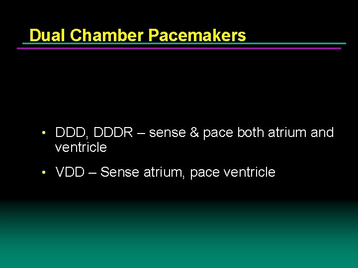 Dual Chamber Pacemakers • DDD, DDDR – sense & pace both atrium and ventricle