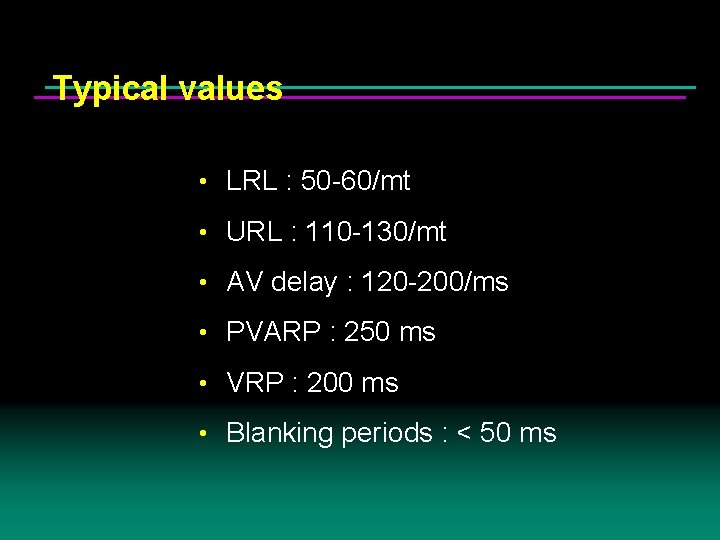 Typical values • LRL : 50 -60/mt • URL : 110 -130/mt • AV