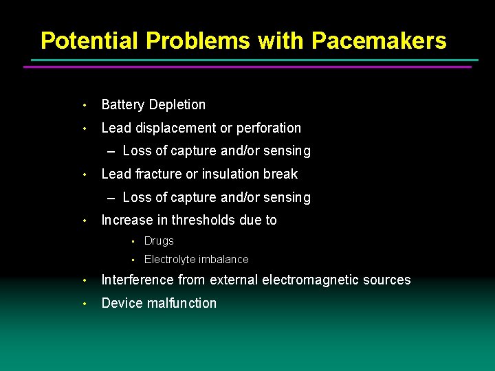 Potential Problems with Pacemakers • Battery Depletion • Lead displacement or perforation – Loss Potential Problems with Pacemakers • Battery Depletion • Lead displacement or perforation – Loss