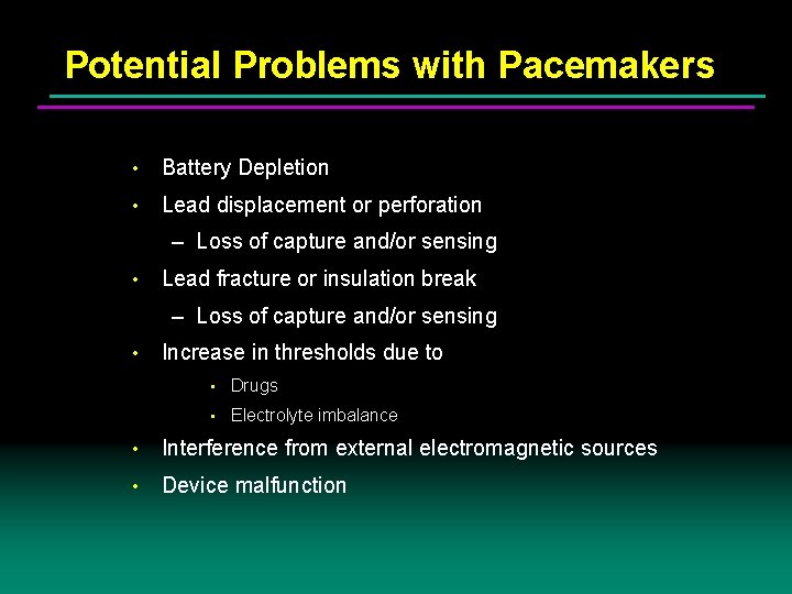 Potential Problems with Pacemakers • Battery Depletion • Lead displacement or perforation – Loss