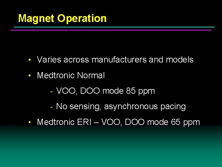 Magnet Operation • Varies across manufacturers and models • Medtronic Normal - VOO, DOO Magnet Operation • Varies across manufacturers and models • Medtronic Normal - VOO, DOO