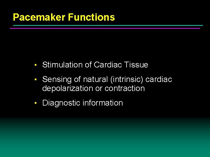 Pacemaker Functions • Stimulation of Cardiac Tissue • Sensing of natural (intrinsic) cardiac depolarization Pacemaker Functions • Stimulation of Cardiac Tissue • Sensing of natural (intrinsic) cardiac depolarization
