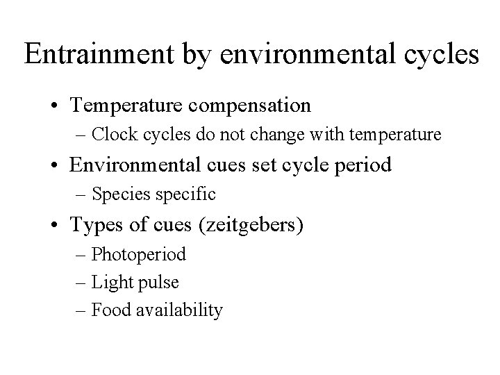 Entrainment by environmental cycles • Temperature compensation – Clock cycles do not change with