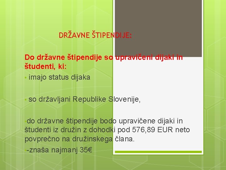 DRŽAVNE ŠTIPENDIJE: Do državne štipendije so upravičeni dijaki in študenti, ki: • imajo status