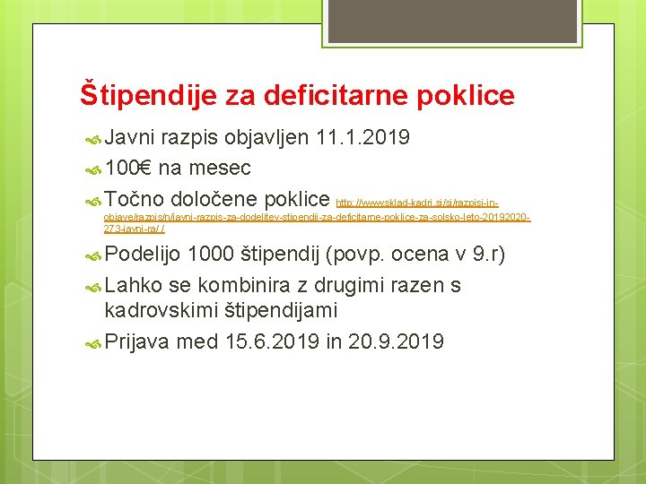 Štipendije za deficitarne poklice Javni razpis objavljen 11. 1. 2019 100€ na mesec Točno