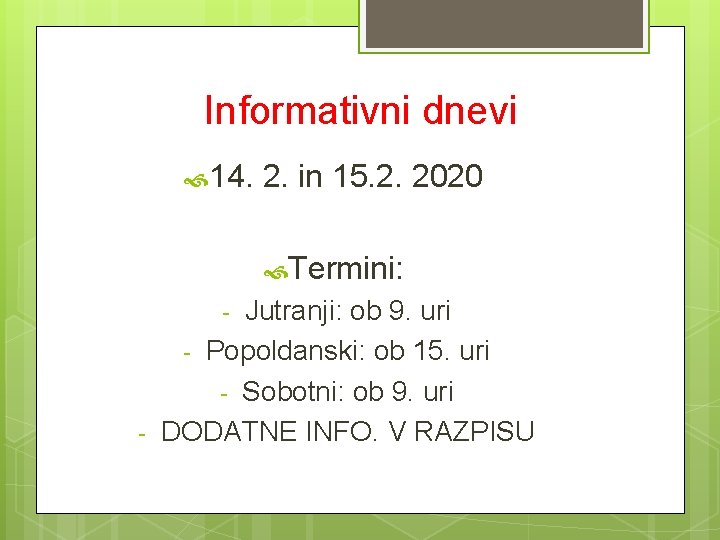 Informativni dnevi 14. 2. in 15. 2. 2020 Termini: Jutranji: ob 9. uri -