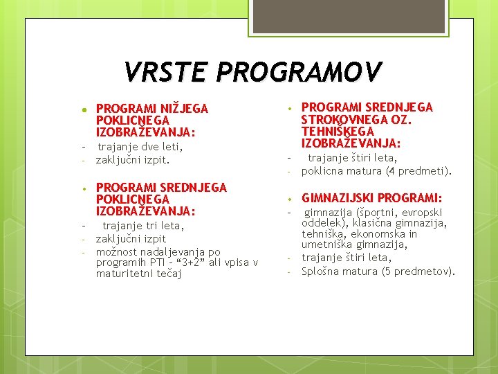 VRSTE PROGRAMOV ● PROGRAMI NIŽJEGA POKLICNEGA IZOBRAŽEVANJA: - trajanje dve leti, zaključni izpit. -