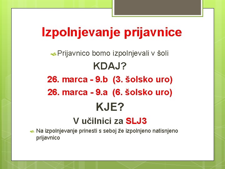 Izpolnjevanje prijavnice Prijavnico bomo izpolnjevali v šoli KDAJ? 26. marca - 9. b (3.