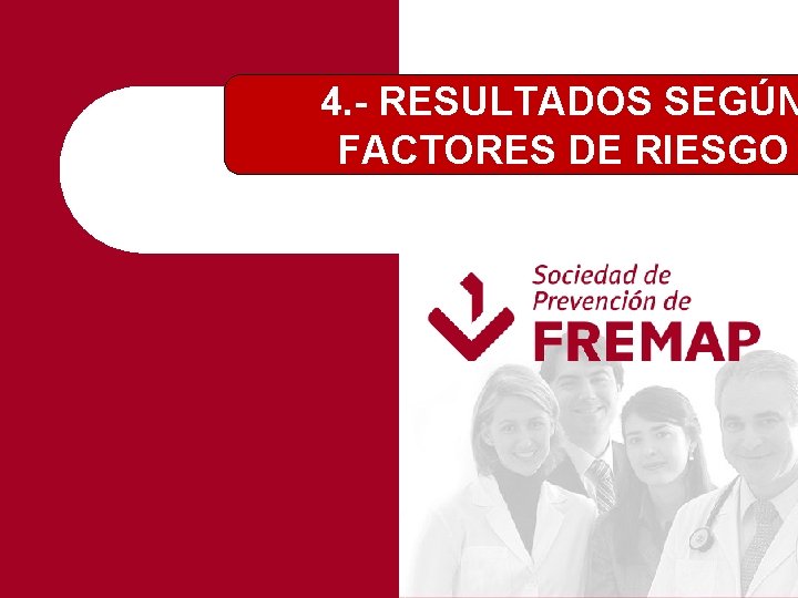 4. - RESULTADOS SEGÚN FACTORES DE RIESGO 