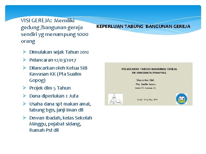 VISI GEREJA: Memiliki gedung /bangunan gereja sendiri yg menampung 1000 orang Ø Dimulakan sejak