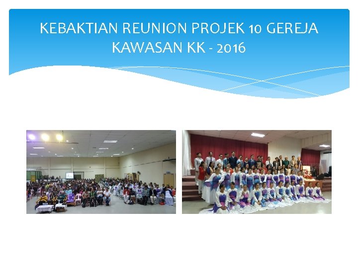 KEBAKTIAN REUNION PROJEK 10 GEREJA KAWASAN KK - 2016 