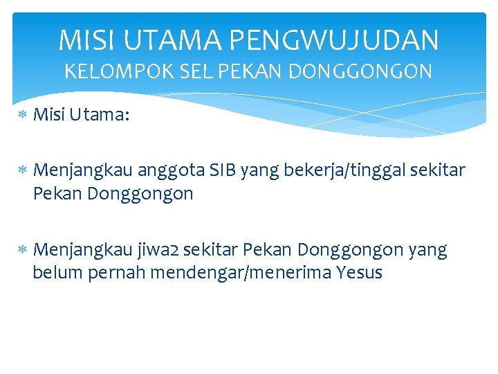 MISI UTAMA PENGWUJUDAN KELOMPOK SEL PEKAN DONGGONGON Misi Utama: Menjangkau anggota SIB yang bekerja/tinggal