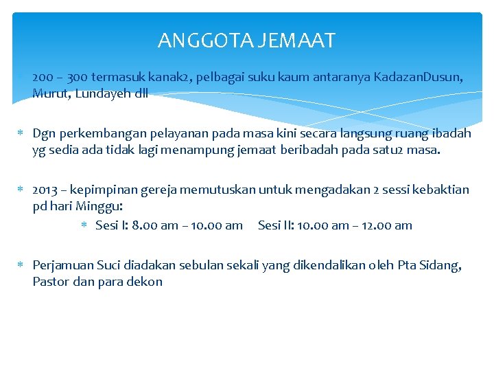 ANGGOTA JEMAAT 200 – 300 termasuk kanak 2, pelbagai suku kaum antaranya Kadazan. Dusun,