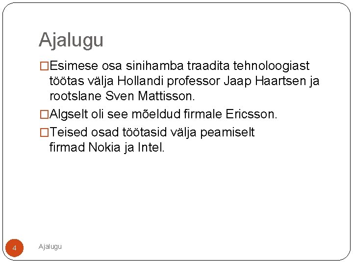 Ajalugu �Esimese osa sinihamba traadita tehnoloogiast töötas välja Hollandi professor Jaap Haartsen ja rootslane