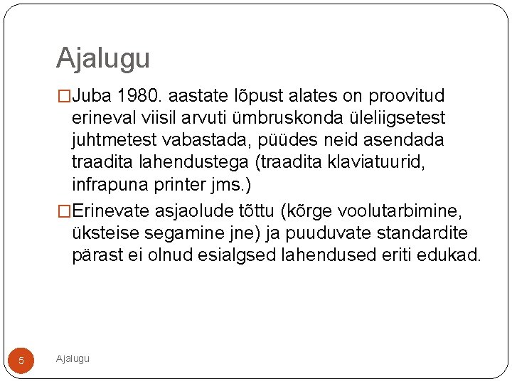 Ajalugu �Juba 1980. aastate lõpust alates on proovitud erineval viisil arvuti ümbruskonda üleliigsetest juhtmetest