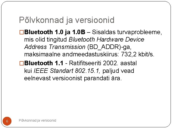 Põlvkonnad ja versioonid �Bluetooth 1. 0 ja 1. 0 B – Sisaldas turvaprobleeme, mis