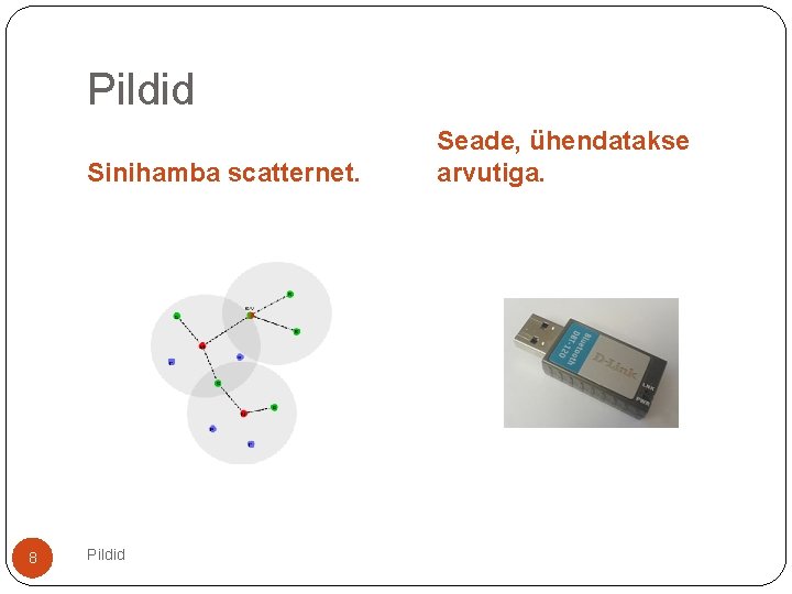 Pildid Sinihamba scatternet. 8 Pildid Seade, ühendatakse arvutiga. 