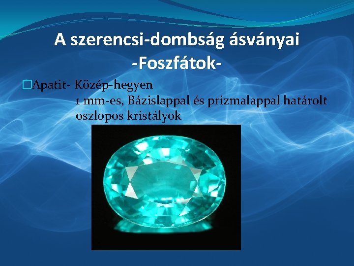 A szerencsi-dombság ásványai -Foszfátok�Apatit- Közép-hegyen 1 mm-es, Bázislappal és prizmalappal határolt oszlopos kristályok 