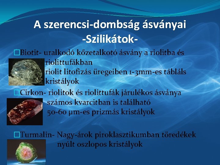 A szerencsi-dombság ásványai -Szilikátok�Biotit- uralkodó kőzetalkotó ásvány a riolitba és riolittufákban riolit litofizás üregeiben